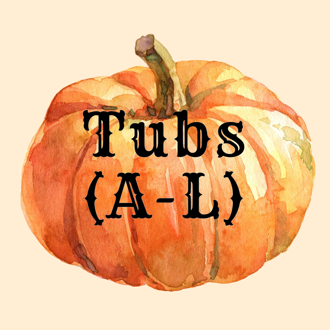 Tubs (A-L) (It’s Fall Y’all)